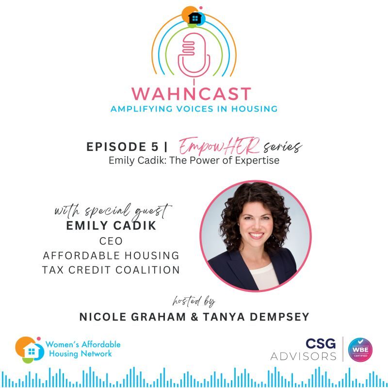 Emily Cadik, CEO of Affordable Housing Tax Credit Coalition: The Power of Expertise, - WAHNcast Ep 5 with Tanya Dempsy and Nicole Graham EmpowHER—Episode 6