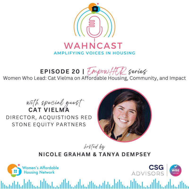 Women Who Lead: Cat Vielma on Affordable Housing, Community, and Impact WAHNcast - Ep 20 with Tanya Dempsy and Nicole Graham EmpowHER—Episode 10